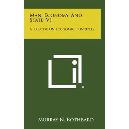 Man, Economy, and State, V1: A Treatise on Economic Principles