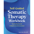 Self-Guided Somatic Therapy Workbook: Step-By-Step Exercises to Regulate Your Nervous System