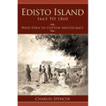 Edisto Island 1663 to 1860: Wild Eden to Cotton Aristocracy