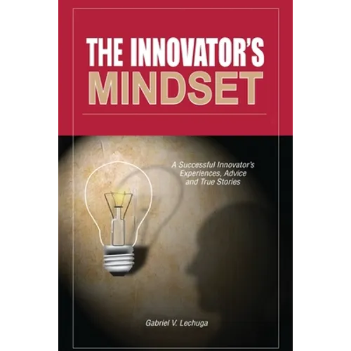 The Innovator's Mindset: An Innovator's Experiences, Advise, and Stories
