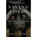 Saving Foxes: Portraits of Rescued Foxes and Their Stories