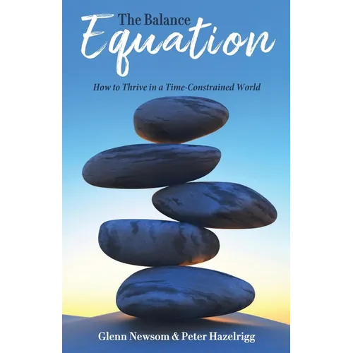 The Balance Equation: How to Thrive in a Time-Constrained World