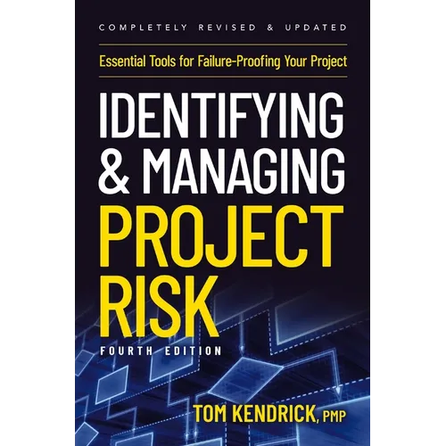 Identifying and Managing Project Risk 4th Edition: Essential Tools for Failure-Proofing Your Project