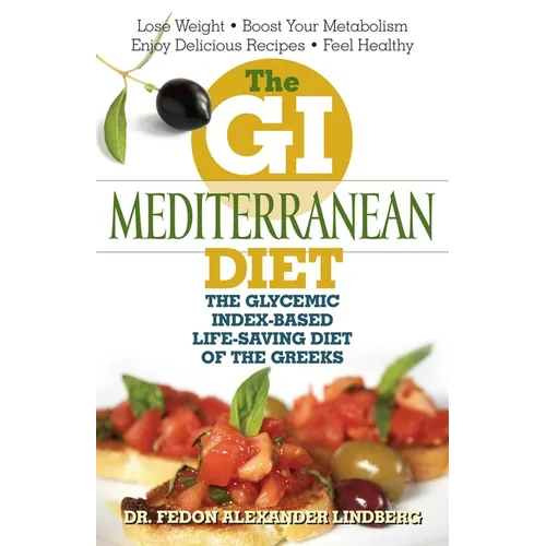 The GI Mediterranean Diet: The Glycemic Index-Based Life-Saving Diet of the Greeks