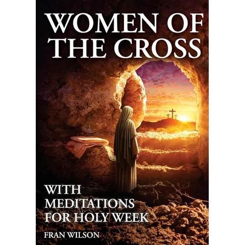Women of the Cross: With Meditations for Holy Week
