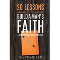 20 Lessons That Build a Man's Faith: A Conversational Mentoring Guide