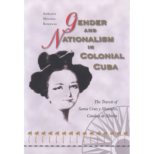 Gender and Nationalism in Colonial Cuba: The Travels of Santa Cruz Y Montalvo, Condesa de Merlin