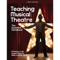 Teaching Musical Theatre: The Essential Handbook: 16 Ready-to-Go Lesson Plans to Build a Better Actor