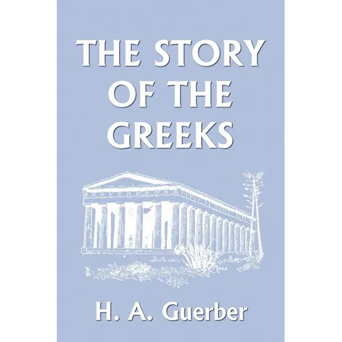 The Story of the Greeks (Yesterday's Classics)