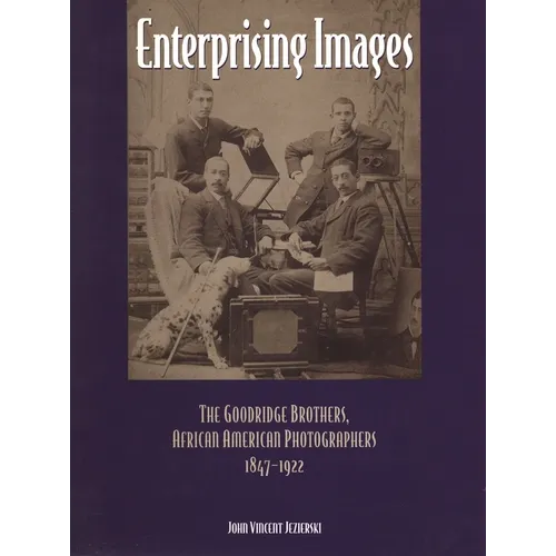 Enterprising Images: The Goodridge Brothers, African American Photographers, 1847-1922