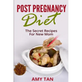 Post Pregnancy Diet: : The Secret Recipes For New Mom