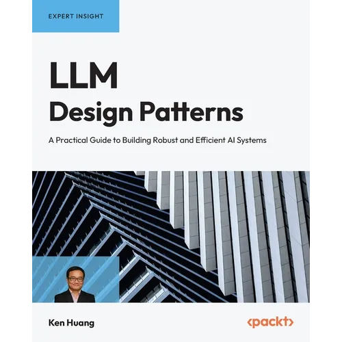 LLM Design Patterns: A Practical Guide to Building Robust and Efficient AI Systems
