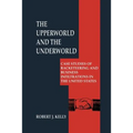 The Upperworld and the Underworld: Case Studies of Racketeering and Business Infiltrations in the United States