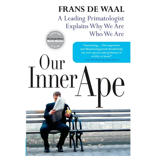 Our Inner Ape: A Leading Primatologist Explains Why We Are Who We Are