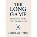 The Long Game: Designing A Life That Compounds