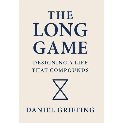 The Long Game: Designing A Life That Compounds