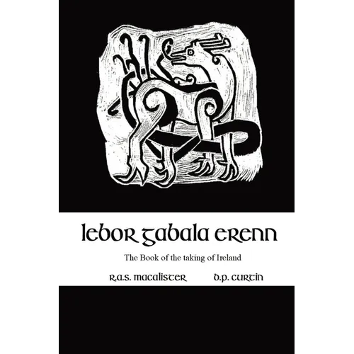 Lebor Gabala Erenn: the book of the taking of Ireland