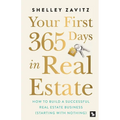 Your First 365 Days in Real Estate: How to build a successful real estate business (starting with nothing)