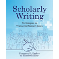 Scholarly Writing: Techniques to Transcend Nurses' Notes