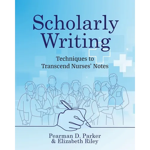 Scholarly Writing: Techniques to Transcend Nurses' Notes