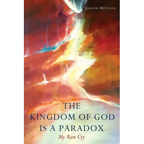 The Kingdom of God Is a Paradox: My Raw Cry