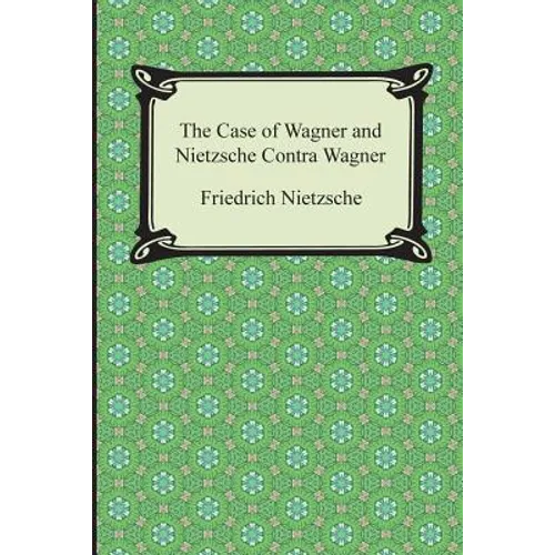The Case of Wagner and Nietzsche Contra Wagner