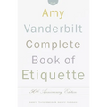 The Amy Vanderbilt Complete Book of Etiquette: 50th Anniversay Edition