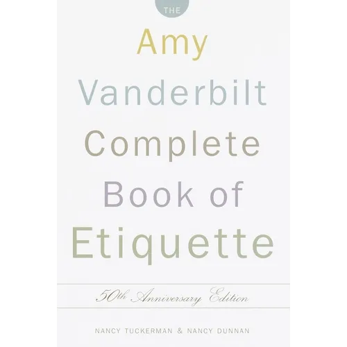 The Amy Vanderbilt Complete Book of Etiquette: 50th Anniversay Edition
