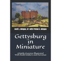 Gettysburg in Miniature: A Battle Overview Illustrated With Model Soldiers and Dioramas