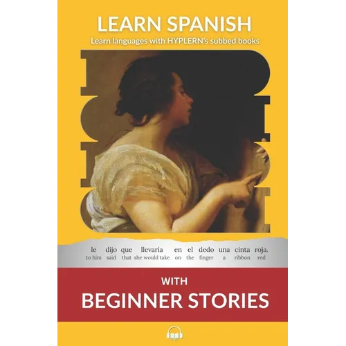 Learn Spanish with Beginner Stories: Interlinear Spanish To English