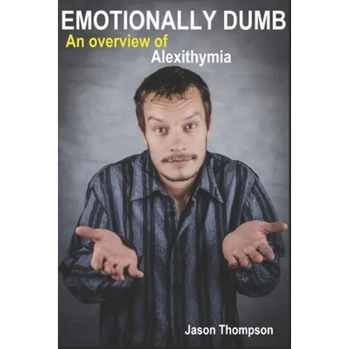 Emotionally Dumb: An Overview of Alexithymia