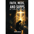 Faith, Meds, and Supps: My Cancer Journey