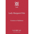 Lady Margaret Pole: Countess of Salisbury