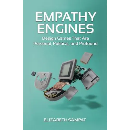 Empathy Engines: Design Games That Are Personal, Political, And Profound