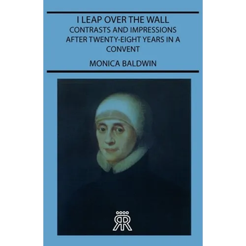 I Leap Over the Wall - Contrasts and Impressions After Twenty-Eight Years in a Convent