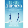 No More Codependency: Healthy Detachment Strategies to Break the Pattern. How to Stop Struggling with Codependent Relationships, Obsessive Jealousy, a