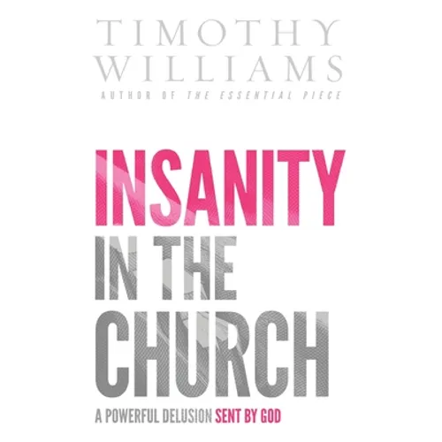 Insanity in the Church: A Powerful Delusion Sent by God