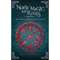 Norse Magic and Runes: Runic Wisdom and Magic to Enhance Your Life