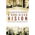 A God-Sized Vision: Revival Stories That Stretch and Stir