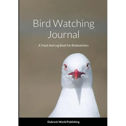 Bird Watching Journal: A Track And Log Book For Birdwatchers