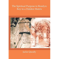 The Spiritual Purpose of Rosslyn: Keys to a Hidden Matrix