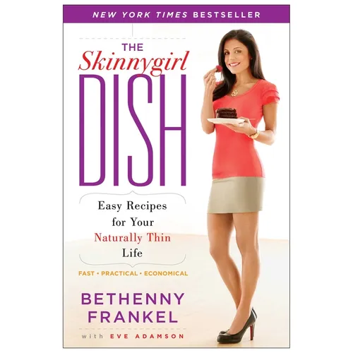 The Skinnygirl Dish: Easy Recipes for Your Naturally Thin Life
