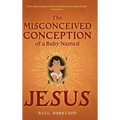 The Misconceived Conception of a Baby Named Jesus