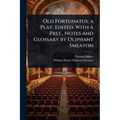Old Fortunatus; a Play. Edited, With a Pref., Notes and Glossary by Oliphant Smeaton