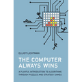 The Computer Always Wins: A Playful Introduction to Algorithms Through Puzzles and Strategy Games