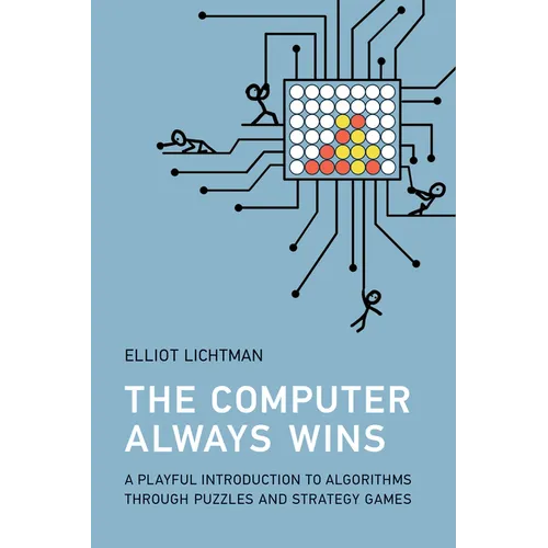 The Computer Always Wins: A Playful Introduction to Algorithms Through Puzzles and Strategy Games