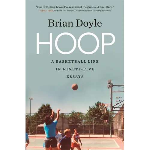 Hoop: A Basketball Life in Ninety-Five Essays