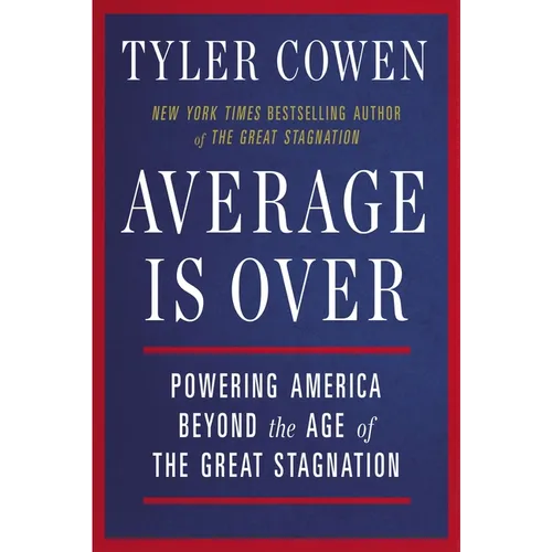 Average Is Over: Powering America Beyond the Age of the Great Stagnation
