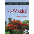 No Wonder!: The Art of Creating a New World