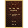 Key To Ray's New Arithmetics: Primary Intellectual And Practical